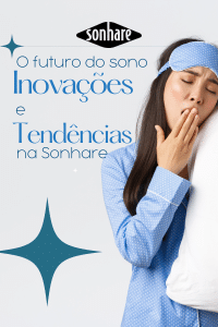 O futuro do sono inovações e tendências na Sonhare